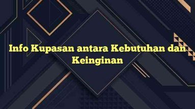 Info Kupasan antara Kebutuhan dan Keinginan